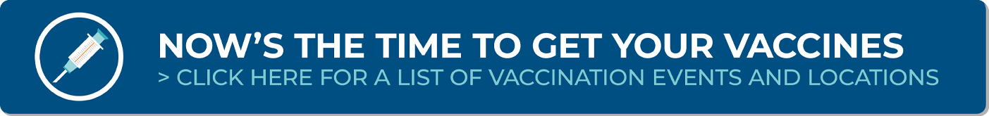 Vaccine Banner that reads Now's the Time to Get Your Vaccines