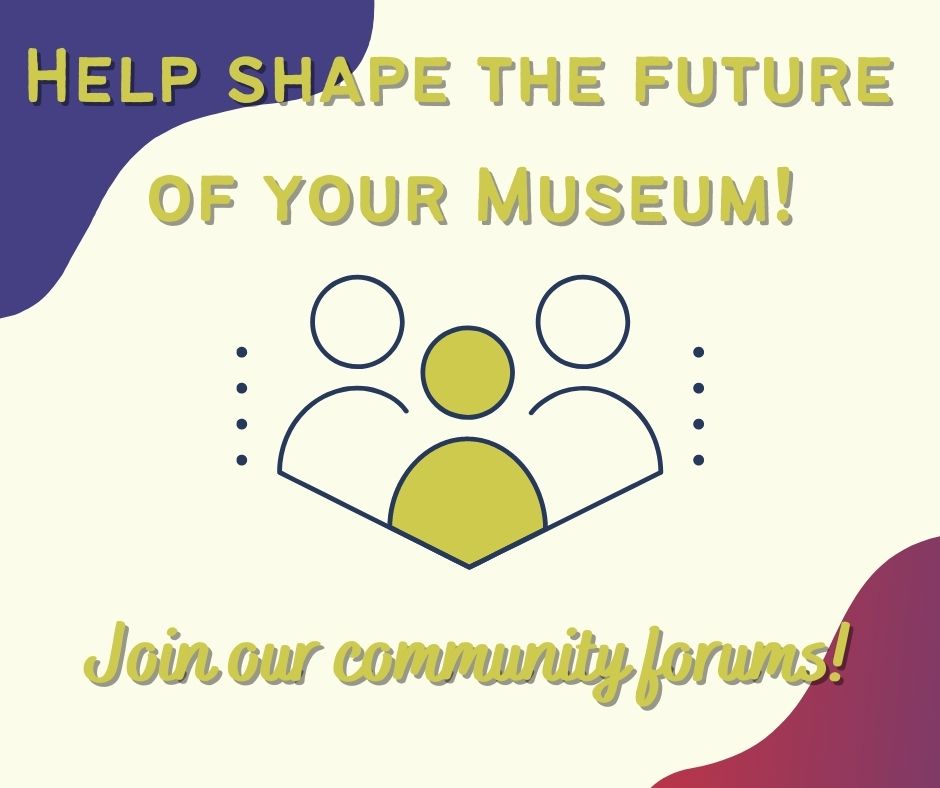 People icon with text "Help Shape the Future of Your Museum! Jour our community forums!"