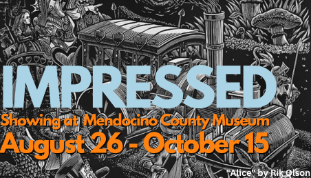 Showing at  Mendocino County Museum August 26 - October 15 impressed 