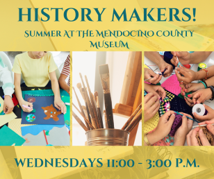 Summer post Copy of history makers! AT THE MENDOCINO COUNTY MUSEUM