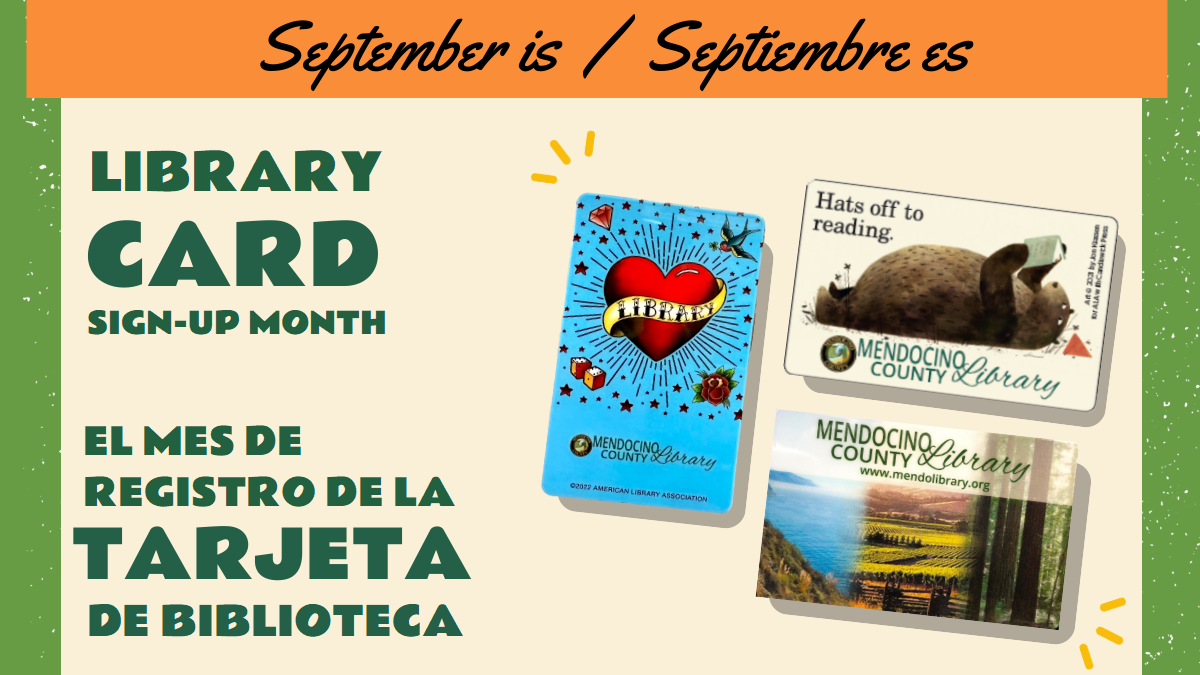 September is Library Card Sign-up month! 3 images of library card designs, with tattoo hear, cartoon bear, and views of Mendocino County.